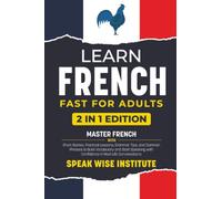 Learn French Fast for Adults: Master French with Short Stories, Practical Lessons, Grammar Tips, and Common Phrases to Build Vocabulary and Start Speaking with Confidence in Real-Life Conversations