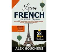 Learn French for Adult Beginners: An Ultimate Step-by-Step Guide to 101 Phrases to Speak Fluently with Vocabulary Builders: 4