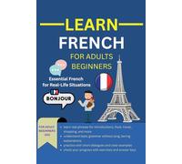 LEARN FRENCH FOR ADULT BEGINNERS: Essential French for Real-Life Conversations
