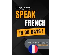 Learn French in 30 days: by focusing on the most commonly used words in the French language!: 1000 Words - The secret of polyglots