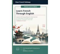 Learn French Through English for Chinese Learners: A Clear French Pathway Self-Study Guide with English Explanations and Chinese Support