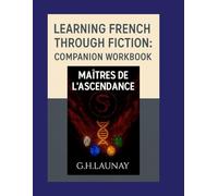Learn French Through Fiction: Companion Workbook for "Maîtres de l’Ascendance"