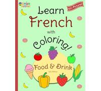 Learn French with Coloring (U.S. Edition): A fun bilingual food and drink coloring book for toddlers preschoolers and children | Over 50 easy pictures ... French translations and pronunciation guide