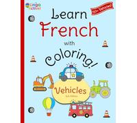 Learn French with Coloring (U.S. Edition): A fun bilingual vehicles coloring book for toddlers preschoolers and children | Over 50 easy vehicles to ... French translations and pronunciation guide