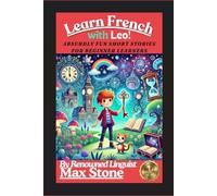Learn French with Leo!: Absurdly Fun Short Stories for Beginner Learners