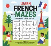Learn French with Mazes: Master Your Verbs: An Interactive Maze Workbook to Learn and Practice French Verb Conjugation | Vol.1