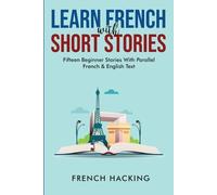 Learn French With Short Stories - Fifteen Beginner Stories With Para (Tascabile)