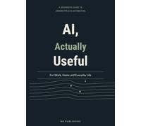 Learn Generative AI: A Beginner's Guide to Generative AI & Automation for Work, Home and Everyday Life