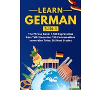 Learn German: 3-in-1 Collection: Master Natural German with 1,500+ Phrases, 150 Conversations & 50 Engaging Stories