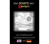 Learn German Easily - A Bilingual Adventure Story - The Treasure of the Xentari ⇔ Der Schatz der Xentari - Learn German easily and effectively while ... - Adventure novel for teenagers and adults