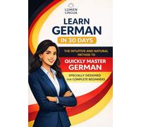 Learn German in 30 Days: The intuitive and natural method to quickly master German (specially designed for beginners)