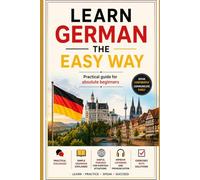 Learn German the Easy Way: Practical guide for absolute beginners