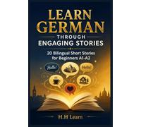 Learn German Through Engaging Stories | 20 Bilingual Short Stories for Beginners A1-A2 | English-German Edition: Master Everyday German Vocabulary and Grammar with Natural Conversations