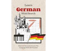Learn German Through Word Search: Discover Germany & Learn the Language with 50+ Curated Puzzles: Exploring Germany, Culture, Cuisine and Essential ... To Read Puzzle Book with Solutions Included