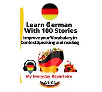 Learn German: With 100 Stories Improve your Vocabulary in Context Speaking and reading.: My Everyday Repertoire