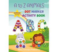 Learn German with Animals: The ABC Dot Marker Book (German Edition): Learn the Alphabet with Animals | Preschool Workbook for Toddlers Ages 2-5, Dot ... Workbook | A Bilingual ABC Animal Adventure
