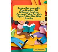 Learn German with Fun Stories: 40 Bilingual English-German Tales for Kids (Ages 6-10) | Five Mins Stories