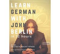 Learn German with John Berlin A1- B1 Course Book: Learn German in 32 hours