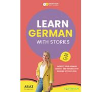 Learn German with Stories for Beginners (A1/A2): Improve your German quickly and naturally by reading at your level (with audiobook)