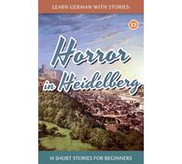 Learn German With Stories: Horror in Heidelberg - 10 Short Stories For Beginners: 13