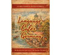 Learn German With Stories: Language Cafés in Germany - 16 Short Stories For Beginners: (Sprachcafés in Deutschland - Simple German Short Stories For Beginners)