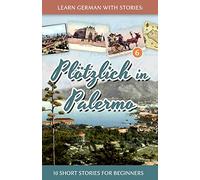 Learn German with Stories: Plötzlich in Palermo - 10 Short Stories for Beginners: 6