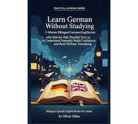 Learn German Without Studying: 5-Minute Bilingual German-English Stories with Side-by-Side Parallel Text to Understand Naturally, Build Confidence, and Read Without Translating
