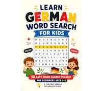 Learn German Word Search for Kids: 50 Easy Word Search Puzzles for Beginners Ages 6-8 - A Fun First German Vocabulary Book
