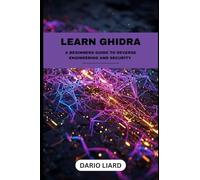 Learn Ghidra: A Beginners Guide To Reverse Engineering And Security