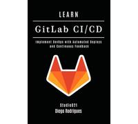 LEARN GitLab CI/CD: Implement DevOps with Automated Deploys and Continuous Feedback