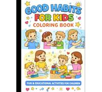 Learn Good Habits Through Coloring: Fun & Easy Daily Habit Coloring Pages for Kids Ages 3-8