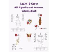 Learn & Grow - ASL Alphabet A-Z and Numbers (0-10) Coloring Book: A fun, engaging, and inclusive resource for learning fingerspelling ASL (American ... while practicing the alphabet & numbers!