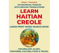 Learn Haitian Creole - Large Print Word Search Book: 140 Bilingual Puzzles with English Translations - Vocabulary, Slang, Proverbs, Culture, Food & Travel