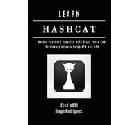 LEARN HASHCAT: Master Password Cracking with Brute Force and Dictionary Attacks Using CPU and GPU