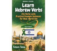 Learn Hebrew Verbs in the Future Tense: 216 Verbs with Practical Example Sentences for Real-World Use
