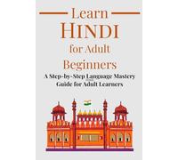 Learn Hindi for Adult Beginners: Step-by-Step Language Mastery for Adults Learners