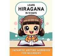 Learn Hiragana in 10 Days: Japanese Writing Workbook for Beginners