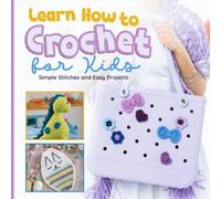 Learn How to Crochet for Kids: Simple Stitches and Easy Projects