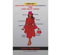 LEARN HOW TO DATE MEN SUCCESSFULLY FOR HIGH-VALUE LADIES