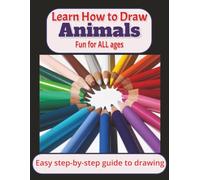 Learn How to Draw Animals: A Complete Easy Step-by-Step Guide to Drawing Tigers, Rabbits, Penguins, Elephants and More | 8.5x11 inches | Fun for the Whole Family