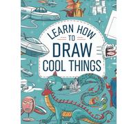 Learn How To Draw cool things: The Fun, Easy Step by-Step guide to drawing for Kids 4+