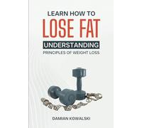 Learn How To: Lose Fat: Understanding Principles Of Weight Loss