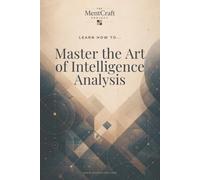 Learn How To... Master the Art of Intelligence Analysis: Structured Techniques for Turning Information into Sound Judgment