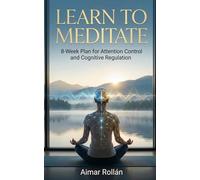 Learn how to meditate: 8-Week plan for Attention Control and Cognitive Regulation