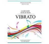 Learn How To Play With Vibrato: The Building Blocks & The Breakdown