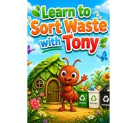 Learn how to sort waste with Tony: Educational Coloring Book for Children about Recycling and Caring for the Planet