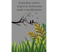 Learn How To Stop Toxic Behaviour: Learn How To Overcome Toxic Thinking, Control Your Emotions, Build Healthier Relationships