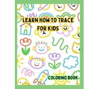 learn how to trace for kids and coloring book: learn how to trace for kids at age 3-5, this book teach kids to practice on pens or pencils, pages all the way to 10 and easy way for kids to learn