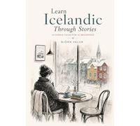 Learn Icelandic Through Stories: 10 Simple Tales for A1 Beginners: Learn Real Icelandic Naturally with Simple Stories, Everyday Conversations, Basic Vocabulary and Grammar for Adult Beginners