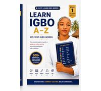 Learn Igbo A-Z: Complete Beginner's Guide: Master the Igbo Alphabet, Vocabulary, Pronunciation, and Everyday Words for Beginners